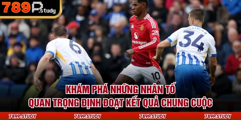 Khám phá những nhân tố quan trọng định đoạt kết quả chung cuộc